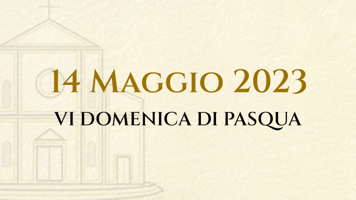 DOMENICA 14 MAGGGIO V DI PASQUA – LA LITURGIA DEL GIORNO
