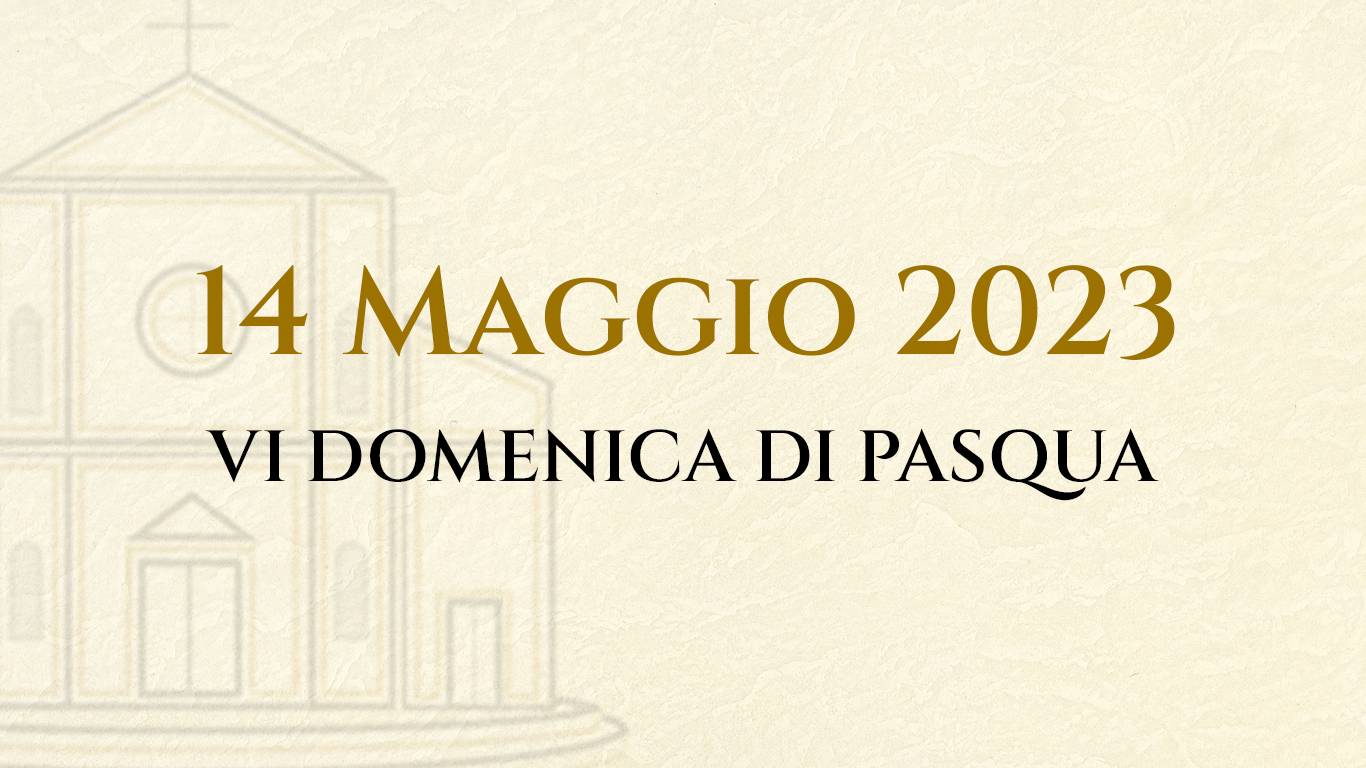 DOMENICA 14 MAGGGIO V DI PASQUA – LA LITURGIA DEL GIORNO